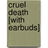 Cruel Death [With Earbuds]