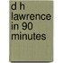 D H Lawrence in 90 Minutes