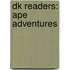Dk Readers: Ape Adventures