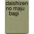 Daishizen no Maju     Bagi