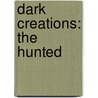 Dark Creations: The Hunted by Jennifer Martucci
