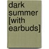 Dark Summer [With Earbuds]