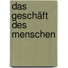 Das Geschäft Des Menschen by Matthias Von Schönberg