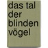 Das Tal der blinden Vögel