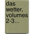 Das Wetter, Volumes 2-3...
