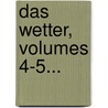Das Wetter, Volumes 4-5... door Verein FüR. Wetterkunde Zu Magdeburg