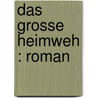 Das grosse Heimweh : Roman by Annette Herzog