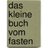 Das kleine Buch vom Fasten