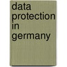 Data Protection in Germany door Axel Von Dem Bussche
