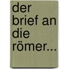 Der Brief An Die Römer... by Bernhard Weiss