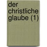 Der Christliche Glaube (1) by Friedrich Daniel Ernst Schleiermacher