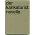 Der Karikaturist: Novelle.
