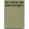 Der Letzte der Abenceragen by François René De Chateaubriand