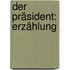 Der Präsident: Erzählung