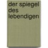 Der Spiegel Des Lebendigen