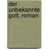 Der unbekannte Gott, roman by Bertel Brunn
