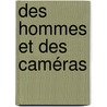 Des hommes et des caméras by Pierrine Saini