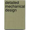 Detailed Mechanical Design door James G. Skakoon