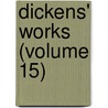 Dickens' Works (Volume 15) by Charles Dickens