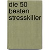 Die 50 besten Stresskiller by Christoph M. Bamberger