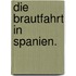 Die Brautfahrt in Spanien.