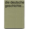 Die Deutsche Geschichte... by Friedrich Kohlrausch