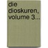 Die Dioskuren, Volume 3...