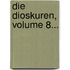 Die Dioskuren, Volume 8...