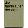 Die Farnkräuter der Erde. by Hermann Christ