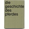 Die Geschichte des Pferdes door Czapski-Hutten Marjan