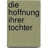 Die Hoffnung ihrer Tochter by Francine Rivers
