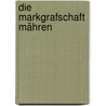 Die Markgrafschaft Mähren by Gregor Wolny