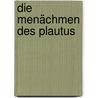 Die Menächmen des Plautus by Titus Maccius Plautus