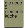 Die Neue 5 Elemente Küche door Claudia Nichterl