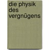 Die Physik des Vergnügens by Abha Dawesar