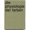 Die Physiologie der Farben door Wilhelm Von Brücke Ernst