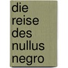 Die Reise des Nullus Negro door Kurt Alfred Hammer