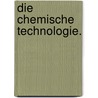Die chemische Technologie. by Johannes Rudolf Wagner