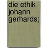Die ethik Johann Gerhards; by Hupfeld