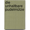 Die unhaltbare Pudelmütze door Gerhard Fischer