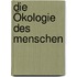 Die Ökologie des Menschen
