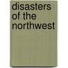 Disasters of the Northwest by Greg Oberst