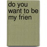 Do You Want To Be My Frien door Eric Carle