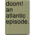 Doom! An Atlantic Episode.