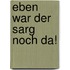Eben war der Sarg noch da!