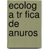 Ecolog a Tr Fica de Anuros