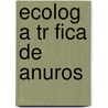 Ecolog a Tr Fica de Anuros door Rosmandi Lara L. Pez