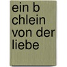 Ein B Chlein Von Der Liebe door Friedrich Leopold Stolberg