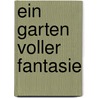 Ein Garten voller Fantasie by Kristin Lammerting