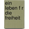 Ein Leben F R Die Freiheit door Otto Grube